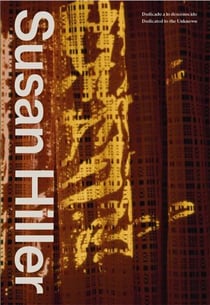 Susan Hiller : Dedicated to the unknown