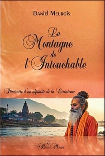 La montagne de l'intouchable - itineraire d'un alpiniste de la conscience
