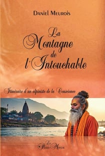 La montagne de l'intouchable - itineraire d'un alpiniste de la conscience