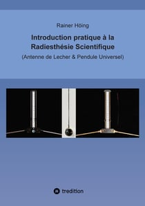 Introduction pratique à la Radiesthésie Scientifique : Antenne de Lecher & Pendule Universel