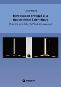 Introduction pratique à la Radiesthésie Scientifique : Antenne de Lecher & Pendule Universel
