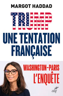 Trump, la tentation française : Comment le trumpisme pourrait arriver en France