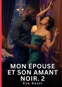 Mon Épouse et son Amant Noir. 2 : Nouvelle Érotique de Sexe Tabou pour Adultes