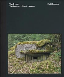 Iñaki Bergera : The Bunkers of the Pyrenees