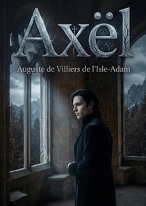 Axël : Une oeuvre symboliste explorant l'idéalisme et le mysticisme dans un château isolé du Schwartzwald