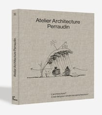 Atelier Architecture Perraudin : L'architecture ? C'est fait pour rendre les gens heureux !