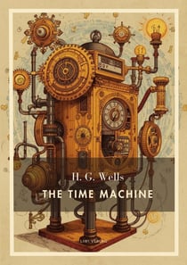 H. G. Wells: The Time Machine (English Edition) : A Dystopian Journey into the Distant Future