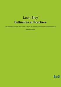 Belluaires et Porchers : Une exploration virulente de la société et de l'art par Léon Bloy, dénonçant les compromissions et célébrant l'absolu.