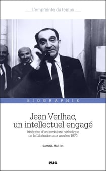 Jean Verlhac, un intellectuel engagé : Itinéraire d'un socialiste catholique de la Libération aux années 1970