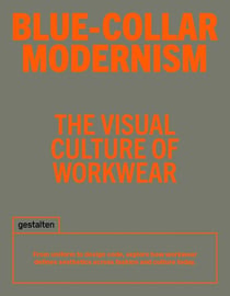 Blue-Collar Modernism : The Visual Culture of Workwear