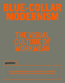 Blue-Collar Modernism : The Visual Culture of Workwear