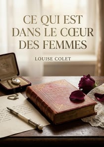 Ce qui est dans le coeur des femmes : Une exploration poétique des sentiments féminins révélant les complexités de l'amour, de la souffrance et de la résilience au XIXe siècle