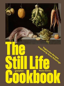 The Still Life Cookbook : Vegetarian Recipes Inspired by Great Paintings