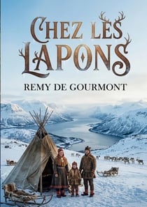 Chez les Lapons : Une exploration des moeurs, coutumes et légendes de la Laponie norvégienne par Remy de Gourmont