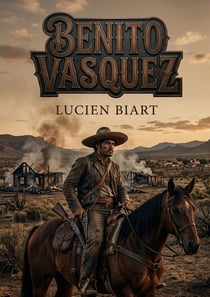 Benito Vasquez : La description poignante des moeurs mexicaines dans un récit d'aventure et de vengeance au coeur du Mexique du XIXe siècle