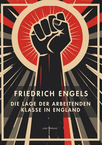 Friedrich Engels: Die Lage der arbeitenden Klasse in England. Vollständige Neuausgabe