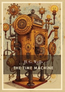 H. G. Wells: The Time Machine (English Edition) : A Dystopian Journey into the Distant Future