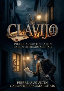 Clavijo : Le récit de l'aventure espagnole de Beaumarchais, un fragment autobiographique transformé en drame par Goethe.