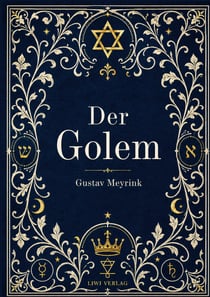 Gustav Meyrink: Der Golem. Vollständige Neuausgabe : Ein phantastischer Roman aus dem alten Prag