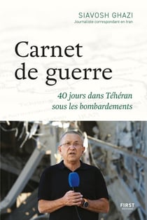 Carnet de guerre : 40 jours dans Téhéran sous les bombardements