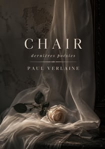 Chair - Dernières poésies : Les poèmes de Chair et Dernières poésies de Paul Verlaine explorent l'amour, la mort et la beauté à travers un prisme symboliste.