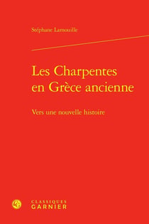 Les charpentes en Grèce ancienne : Vers une nouvelle histoire