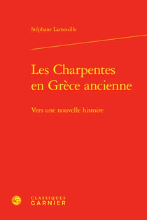 Les charpentes en Grèce ancienne : Vers une nouvelle histoire