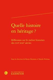 Quelle histoire en héritage ? Réflexions sur le métier historien des XVIe-XXIe siècles