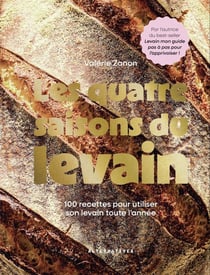 Les quatre saisons du levain : 100 recettes pour utiliser son levain toute l'année