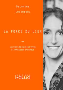 La force du lien : 5 leviers pour mieux vivre et travailler ensemble