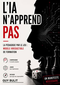 L'IA n'apprend pas : La pédagogie par le jeu : modèle irréductible de formation