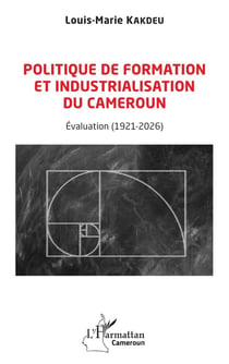 Politique de formation et industrialisation du Cameroun : Evaluation (1921-2026)