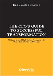 The CEO's guide to successful transformation : 75 rules to lead high-stakes programs with discipline, clarity and control