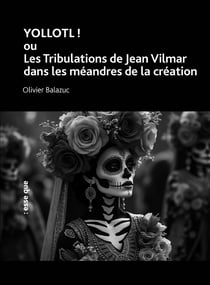 YOLLOTL ! ou Les tribulations de Jean Vilmar dans les méandres de la création