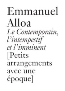 Le contemporain, l'intempestif et l'imminent Petits arrangements avec une époque]