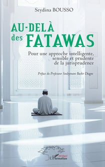 Au-delà des fatawas : Pour un approche intelligente, sensible et prudente de la jurisprudence