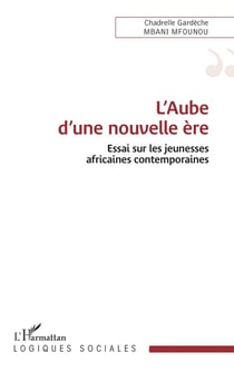 L'aube d'une nouvelle ère : Essai sur les jeunesses africaines contemporaines