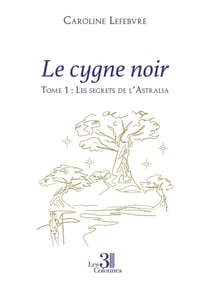 Le cygne noir Tome 1 : Les secrets de l'Astralia