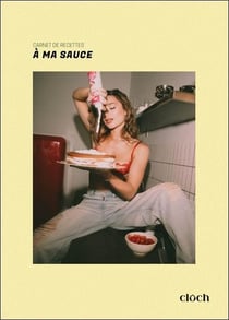 Carnet de recette A ma sauce : ma cuisine libre et instinctive