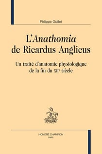 L'anathomia de Ricardus Anglicus : Un traité d'anatomie physiologique de la fin du XIIe siècle