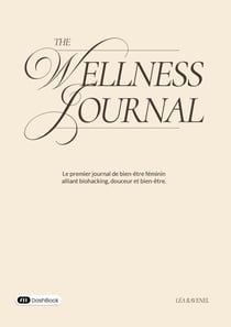 The Wellness Journal : Le premier journal de bien-être féminin alliant biohacking, douceur et bien-être