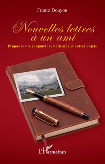 Nouvelles lettres à un ami : Propos sur la conjoncture haïtienne et autres objets