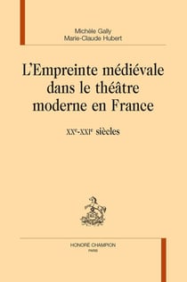 L'empreinte médiévale dans le théâtre moderne en France : XX-XXIe siècles