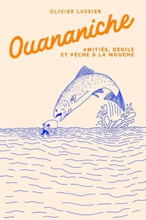 Ouananiche. amities, deuils et peche a la mouche