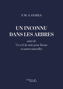 Un inconnu dans les arbres : suivi de Un vol de nuit pour Rome et autres nouvelles