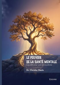 Le pouvoir de la santé mentale : Les clés pour une vie équilibrée
