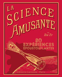 La science amusante par Tom Tit : 80 expériences époustouflantes
