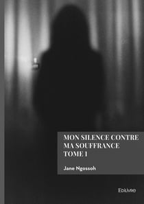 Mon silence contre ma souffrance Tome 1