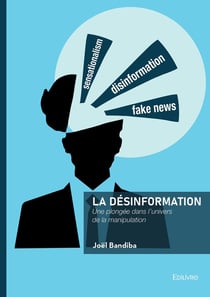 La désinformation : Une plongée dans l'univers de la manipulation
