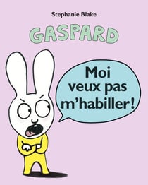 Gaspard Tome 2 : Moi veux pas m'habiller !